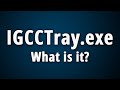 What is IGCCTray.exe? [Quick Basic Information]