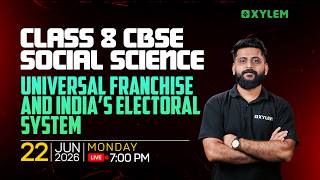Class 8 CBSE Social Science | Universal Franchise and India’s Electoral System | Xylem Class 8 CBSE