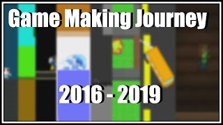 Game Making Journey (2016 - 2019)