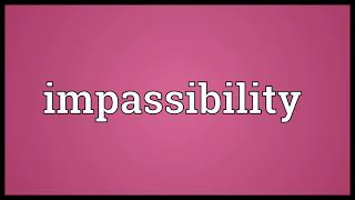 Impassibility Meaning