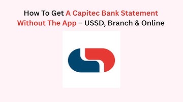 How To Get A Capitec Bank Statement Without The App – USSD, Branch & Online