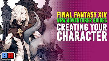 Creating Your Character | Final Fantasy XIV New Adventurer Guides