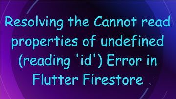 Resolving the Cannot read properties of undefined (reading 