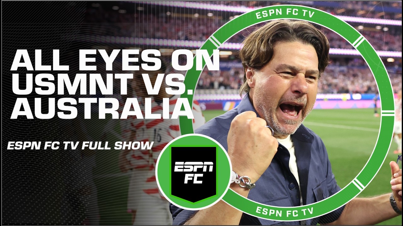 ESPN FC’s USMNT vs. Australia FULL PREVIEW + BREAKDOWN