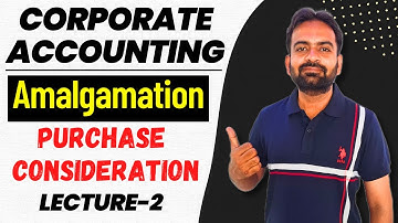 Amalgamation of Companies lecture-2 | Calculation of Purchase consideration | Corporate Accounting