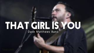 That Girl Is You by Dave Matthews Band (Letra - Lyrics)