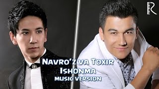 Navro'z Sobirov Va Toxir Ahmedov - Ishonma (Music Version) 2016