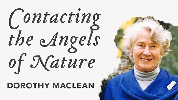 Contacting the Angels of Nature, Dorothy Maclean