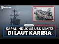 Southcom Konfirmasi Kapal Induk AS USS Nimitz Berada Di Laut Karibia
