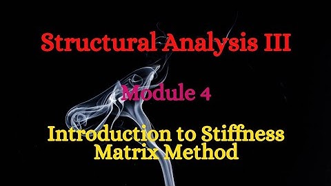 SA III (Structural Analysis III) - Module 4 - Introduction to Stiffness Matrix Method