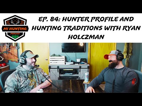 Ep. 84: Hunter Profile And Hunting Traditions With Ryan Holczman