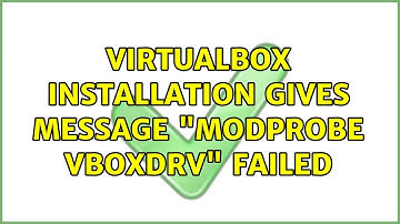 Ubuntu: VirtualBox Installation gives message "modprobe vboxdrv" failed (2 Solutions!!)