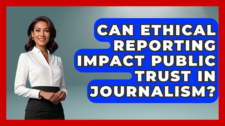 Can Ethical Reporting Impact Public Trust in Journalism? | Journalism Explained News