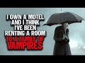 "I Own A Motel. I've Been Renting Out A Room To A Family Of Vampires" | Creepypasta | Scary Story