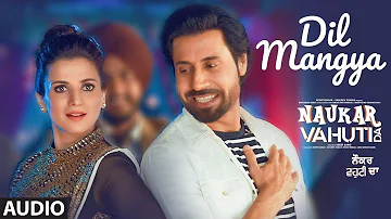 Dil Mangya: Navraj Hans (Full Audio Song) Binnu Dhillon | Kulraj Randhawa | Naukar Vahuti Da