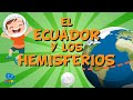 EL ECUADOR Y LOS HEMISFERIOS  | Vídeos Educativos para Niños