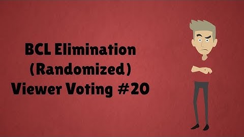 BCL Elimination (Randomized) Viewer Voting Episode 20