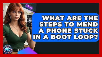 What Are the Steps to Mend a Phone Stuck in a Boot Loop? | Phone Fix and Features