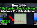 How to fix we couldnt find any drive during windows 11 or windows 10 installation  2024