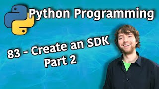 Python Programming 83 - Create an SDK - Part 2