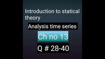 How to solve Q no28-40 ch no 13 analysis time series introduction to statical theory bsc and bs hons