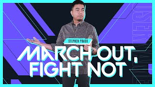 March out! Fight not! | Stephen Prado