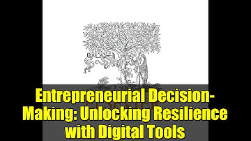 Entrepreneurial Decision-Making: Unlocking Resilience with Digital Tools