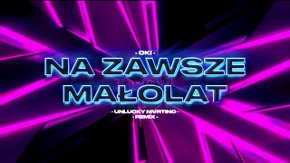 OKI - NA ZAWSZE MAŁOLAT (UNLUCKY MVRTINO REMIX)