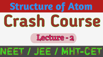 Structure of Atom # Crash course # Lecture-2 # NEET / JEE / MHT-CET #