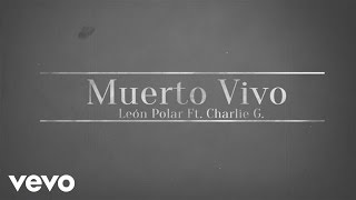 Video thumbnail of "León Polar - Muerto Vivo (Cover Audio) ft. Charlie G."