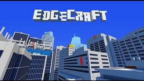 EdgeCraft part 2/2