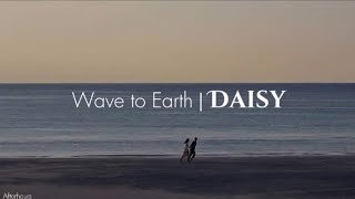 Wave to Earth - Daisy. //lyrics//