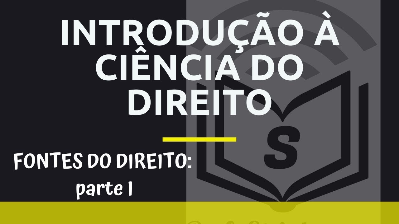 INTRODUÇÃO À CIÊNCIA DO DIREITO: FONTES DO DIREITO - PARTE I