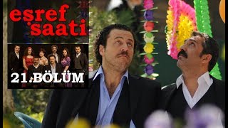 Eşref Saati 21. Bölüm