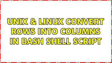 Unix & Linux: Convert rows into columns in bash shell script (2 Solutions!!)