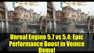 Unreal Engine 5.7 vs 5.4: Epic Performance Boost in Venice Demo!