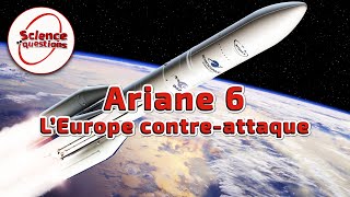 Ariane 6 : L'Europe contre-attaque - Science En Questions