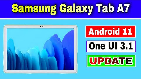 Samsung Galaxy Tab A7 gets Android 11 based One UI 3.1 Update