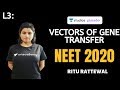 L3: Vectors of Gene Transfer | Biotechnology NCERT Review | Biology | NEET 2020 | Ritu Rattewal