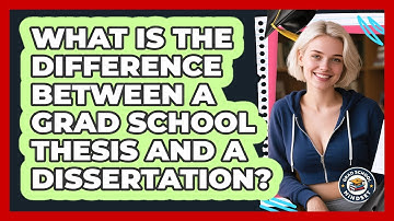 What Is The Difference Between A Grad School Thesis And A Dissertation? - Grad School Mindset