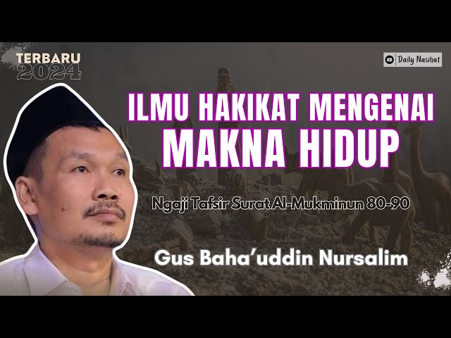 Gus Baha - ILMU HAKIKAT MENGENAI MAKNA HIDUP | TAFSIR SURAT AL-MUKMINUN 80-90 class=