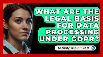What Are The Legal Basis For Data Processing Under GDPR? - SecurityFirstCorp.com