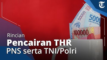 Berikut Jadwal dan Rincian Pencairan THR  PNS serta TNI/Polri