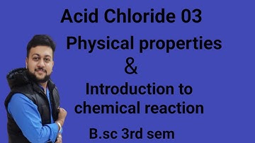 L-3 । Physical properties of acid chloride । B.sc 3rd sem । arun soni ।