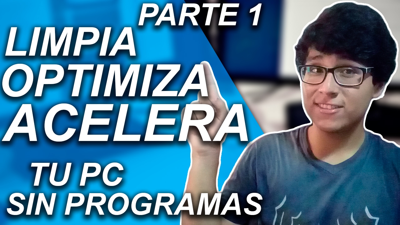 CÓMO LIMPIAR, OPTIMIZAR Y ACELERAR MI PC SIN PROGRAMAS PARA