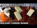 Holiday Cheese Board - Food Wishes