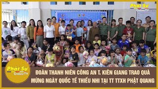 ĐOÀN THANH NIÊN CÔNG AN T. KIÊN GIANG TRAO QUÀ MỪNG NGÀY QUỐC TẾ THIẾU NHI TẠI TT TTXH PHẬT QUANG