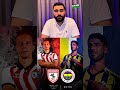 Fenerbahçe zorlu Samsunspor deplasmanında.