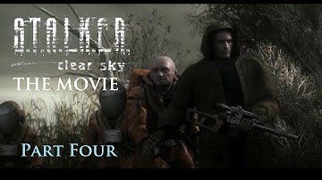 Stalker Clear Sky The Movie - Part 4 - Alone in the Zone Style (Soundtracks) Full Playthrough