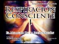 RESPIRACION CONSCIENTE: El Milagro de la Iluminación - Parte 1 (1 de 4)